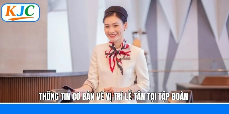 Thông tin cơ bản về vị trí lễ tân tại tập đoàn